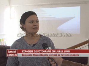 EXPOZIŢIE DE FOTOGRAFIE DIN JURUL LUMII. BUZOIANCA MIRUNA BLĂNARU LUCREAZĂ PE NAVE DE CROAZIERĂ.