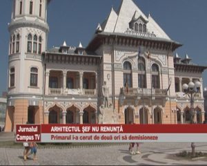 ARHITECTUL ŞEF NU RENUNŢĂ. PRIMARUL I-A CERUT DE DOUĂ ORI DEMISIA