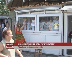DISPAR CHIOŞCURILE DE LA "SFINŢII ÎNGERI". PRIMELE AU FOST DEMOLATE ASTĂZI