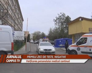 PRIMELE ZECI DE TESTE, NEGATIVE. VERIFICAREA PERSONALULUI MEDICAL CONTINUĂ