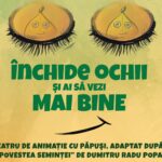 Spectacol special. Închide ochii și-ai să vezi mai bine.