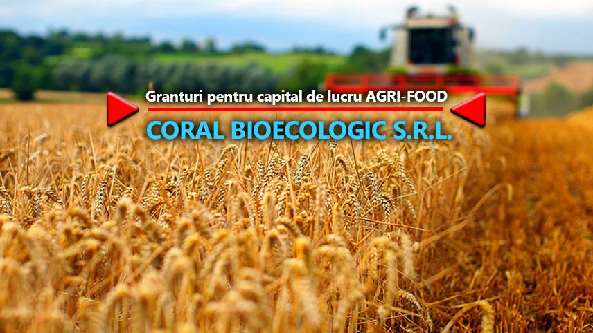CORAL BIOECOLOGIC S.R.L. anunță finalizarea proiectului cu titlul ”Granturi pentru capital de lucru AGRI-FOOD” 