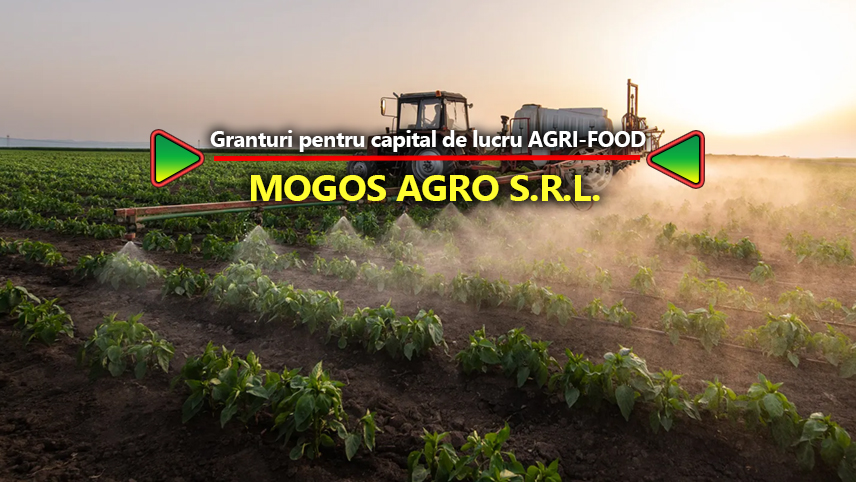 MOGOȘ AGRO S.R.L. anunță finalizarea proiectului cu titlul ”Granturi pentru capital de lucru AGRI-FOOD”