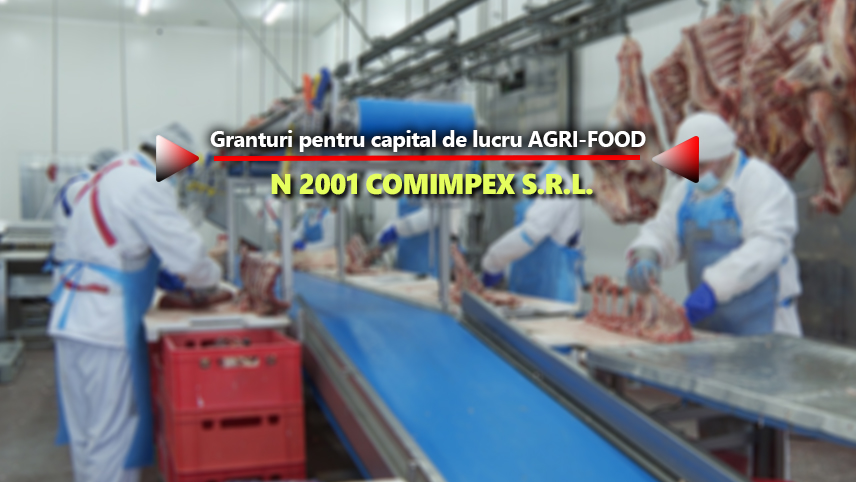 N 2001 COMIMPEX S.R.L. anunță finalizarea proiectului cu titlul ”Granturi pentru capital de lucru AGRI-FOOD”