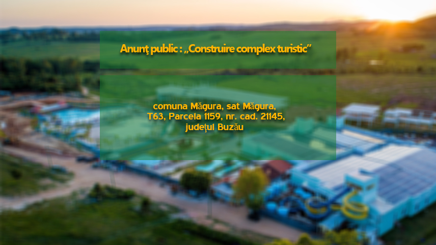 Anunţ public pentru Planul Urbanistic Zonal: „Construire complex turistic” cu amplasament în comuna Măgura, sat Măgura