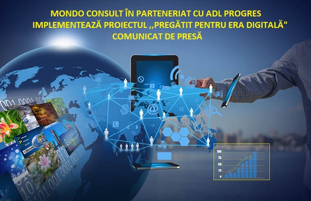 MONDO CONSULT în parteneriat cu ADL Progres implementează proiectul ,,PREGĂTIT PENTRU ERA DIGITALĂ”