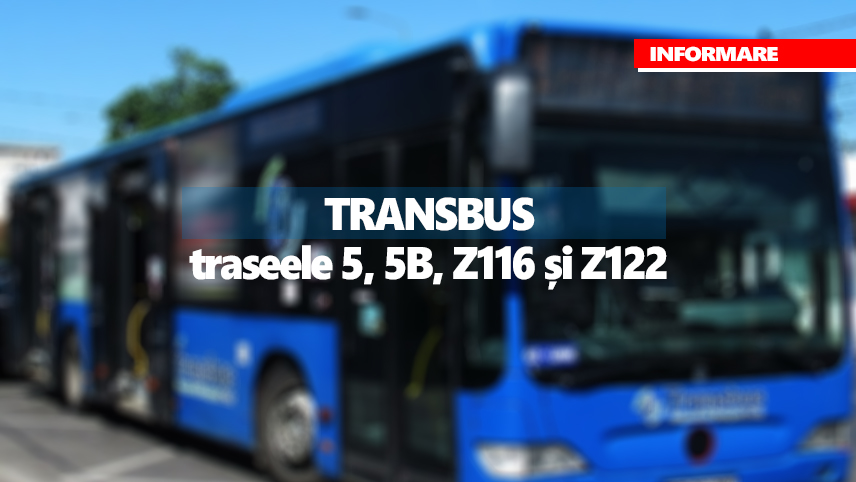 Informare privind modificarea temporară a traseelor 5, 5B, Z116 și Z122